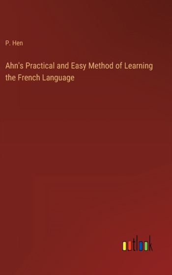 Ahn's Practical and Easy Method of Learning the French Language by P Hen - Hardback