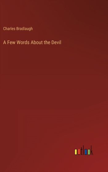 A Few Words About the Devil by Charles Bradlaugh - Hardback