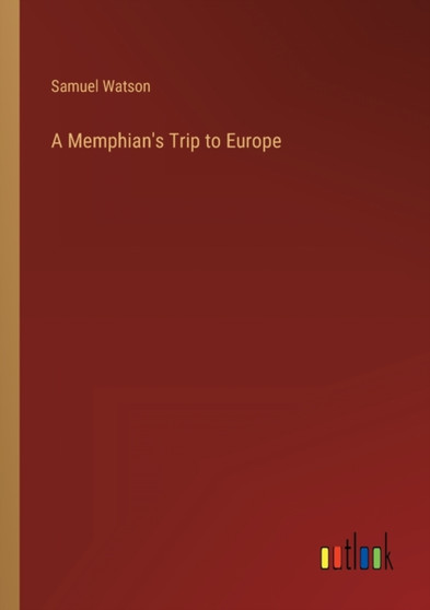 A Memphian's Trip to Europe by Samuel Watson - Paperback