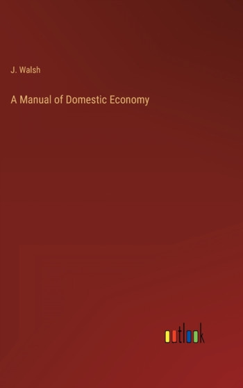 A Manual of Domestic Economy by J Walsh - Hardback