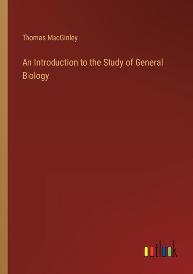 An Introduction to the Study of General Biology by Thomas Macginley - Paperback