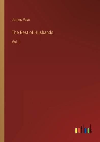 The Best of Husbands : Vol. II by James Payn - Paperback