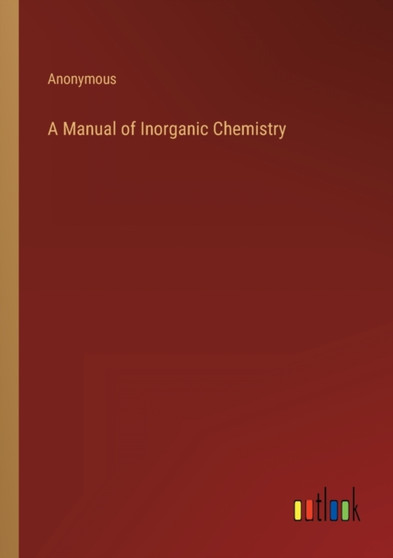 A Manual of Inorganic Chemistry by Anonymous - Paperback