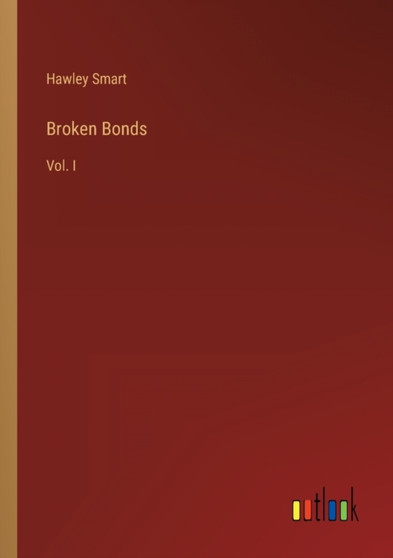 Broken Bonds : Vol. I by Hawley Smart - Paperback Broken Bonds : Vol. I by Hawley Smart - Paperback