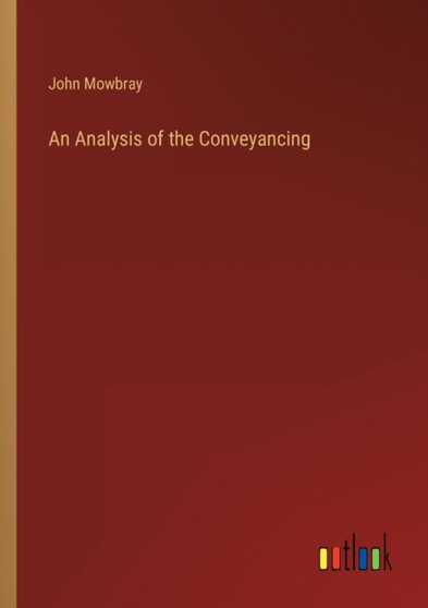 An Analysis of the Conveyancing by John Mowbray - Paperback