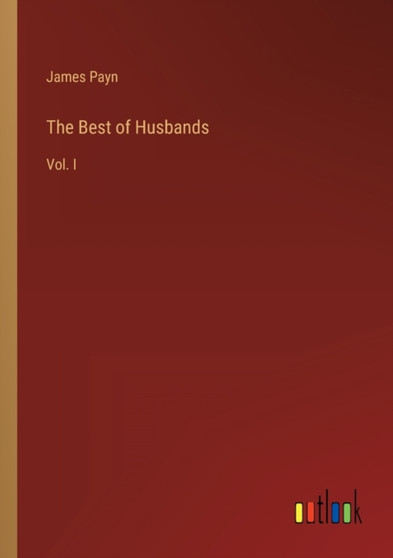 The Best of Husbands : Vol. I by James Payn - Paperback
