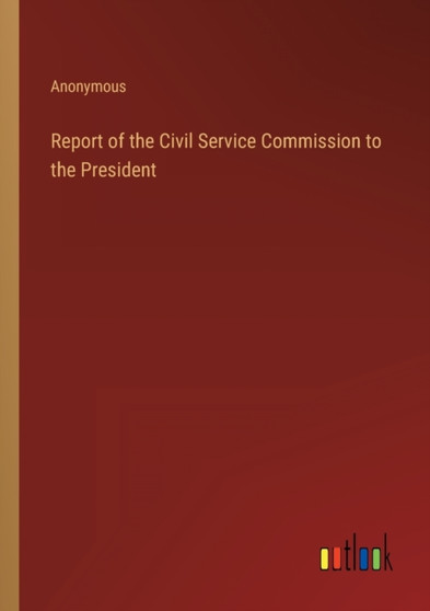 Report of the Civil Service Commission to the President by Anonymous - Paperback