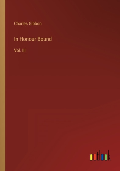 In Honour Bound : Vol. III by Charles Gibbon - Paperback