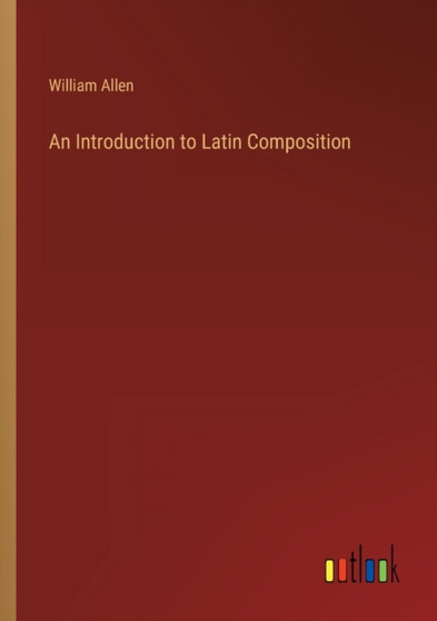 An Introduction to Latin Composition by William Allen - Paperback