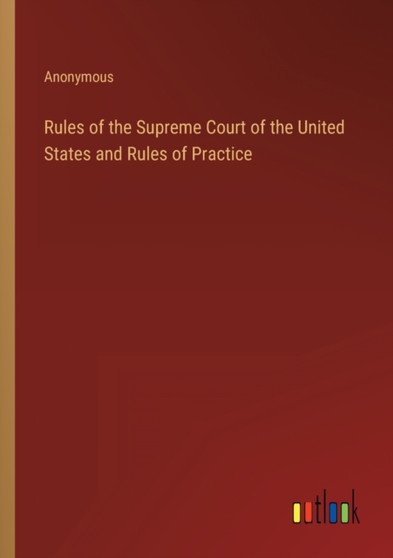 Rules of the Supreme Court of the United States and Rules of Practice by Anonymous - Paperback