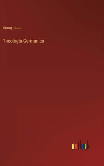 Theologia Germanica by Anonymous - Hardback