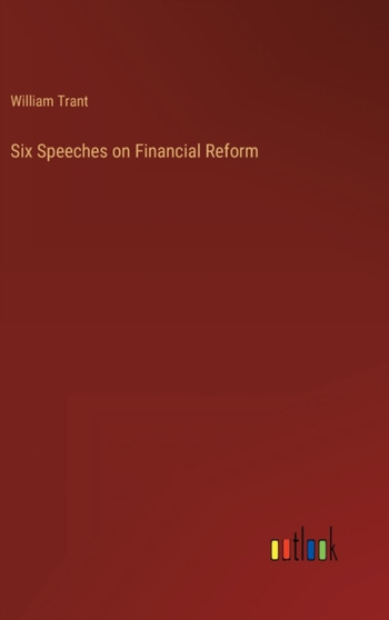 Six Speeches on Financial Reform by William Trant - Hardback