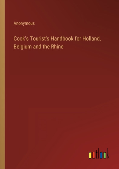 Cook's Tourist's Handbook for Holland, Belgium and the Rhine by Anonymous - Paperback
