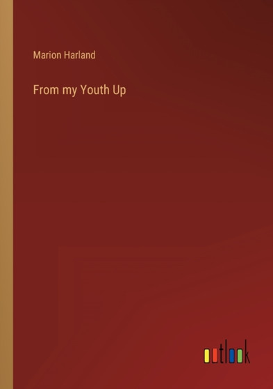 From my Youth Up by Marion Harland - Paperback