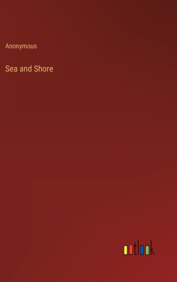 Sea and Shore by Anonymous - Hardback