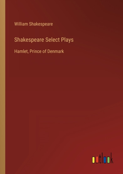 Shakespeare Select Plays : Hamlet, Prince of Denmark by William Shakespeare - Paperback