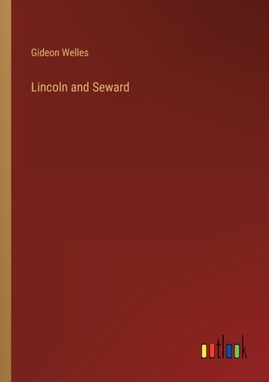 Lincoln and Seward by Gideon Welles - Paperback