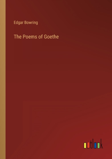 The Poems of Goethe by Edgar Bowring - Paperback