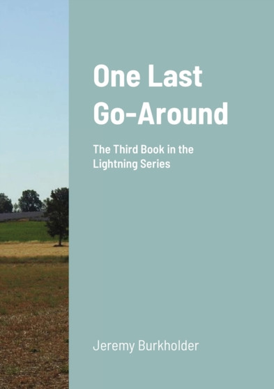 One Last Go-Around : The Third Book in the Lightning Series by Jeremy Burkholder - Paperback