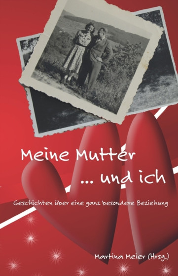 Meine Mutter ... und ich : Geschichten uber eine ganz besondere Beziehung : 5 by Martina Meier - Paperback