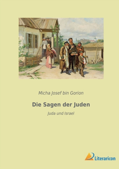 Die Sagen der Juden : Juda und Israel by Micha Josef Bin Gorion - Paperback