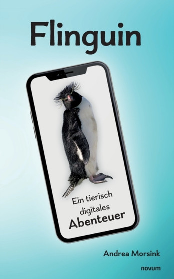 Flinguin : Ein tierisch digitales Abenteuer by Andrea Morsink - Paperback