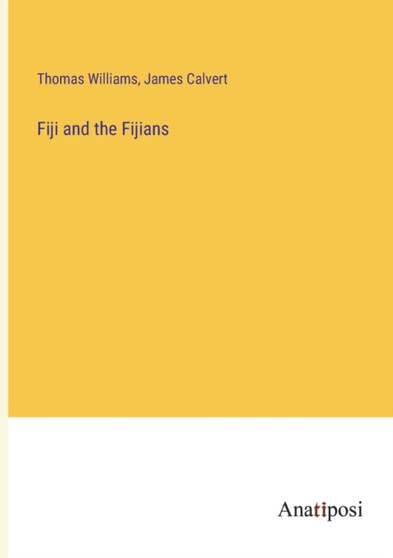 Fiji and the Fijians by Thomas Williams - Paperback