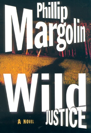 Wild Justice by Phillip Margolin - Paperback