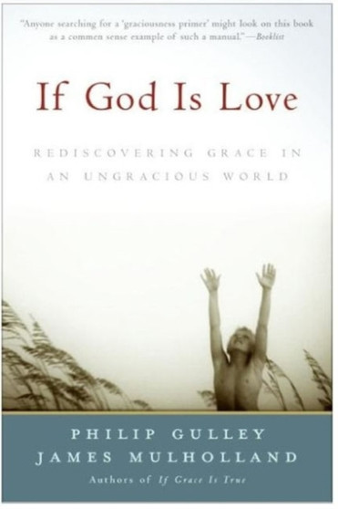 If God Is Love : Rediscovering Grace In An Ungracious World by Philip Gulley - Paperback