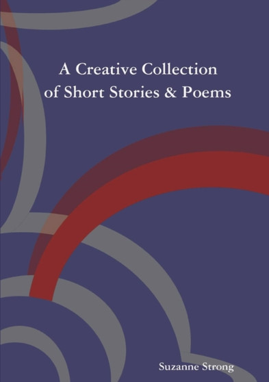 A Creative Collection of Short Stories & Poems by Suzanne Strong - Paperback