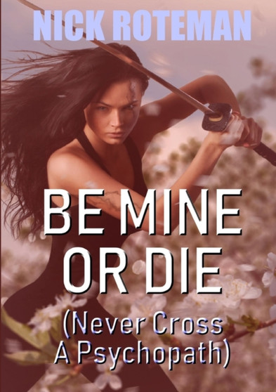 Be Mine Or Die by Nick Roteman - Paperback
