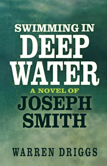Swimming in Deep Water : A Novel of Joseph Smith by Warren Driggs - Paperback