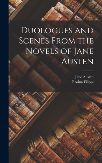 Duologues and Scenes From the Novels of Jane Austen by Jane Austen - Hardback