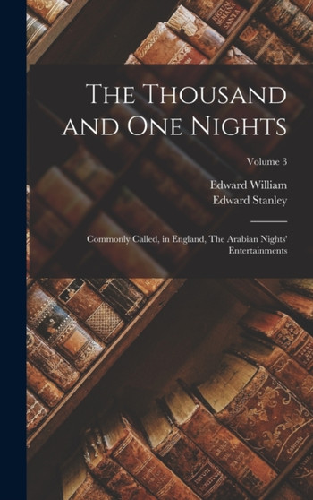 The Thousand and One Nights : Commonly Called, in England, The Arabian Nights' Entertainments; Volume 3 by Edward William 1801-1876 Lane - Hardback