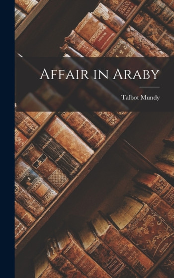 Affair in Araby by Talbot Mundy - Hardback