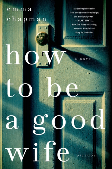How To Be a Good Wife : A Novel by Emma Chapman - Paperback