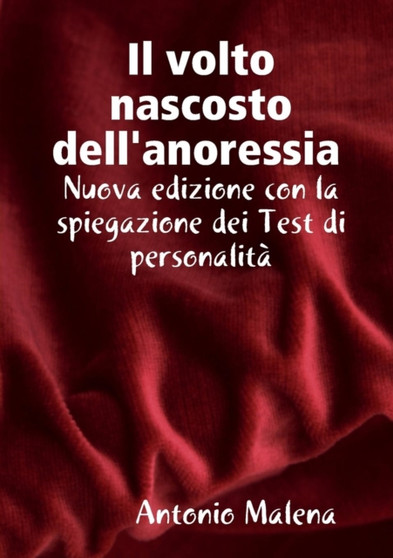 Il volto nascosto nascosto dell'anoressia Nuova edizione con la spiegazione dei test di personalita by Antonio Malena - Paperback Il volto nascosto nascosto dell'anoressia Nuova edizione con la spiegazione dei test di personalita by Antonio Malena - Paperback