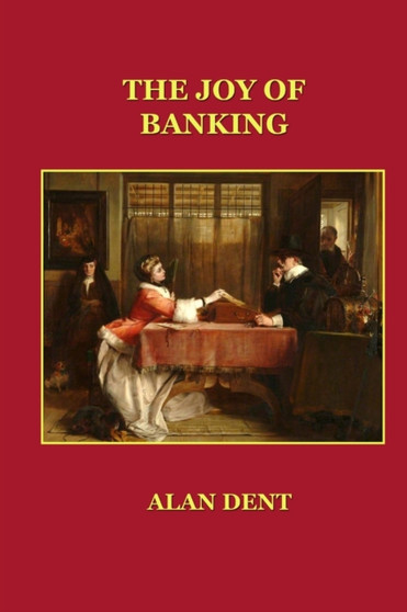 The Joy of Banking by Alan Dent - Paperback
