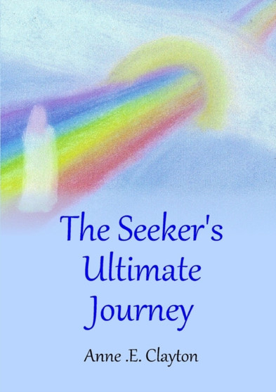 The Seeker's Ultimate Journey by Anne .E. Clayton - Paperback