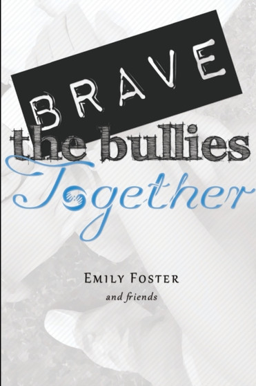 Brave the Bullies Together by Emily Foster - Paperback