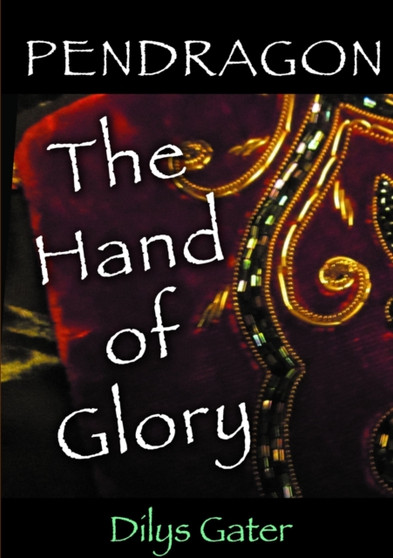 Pendragon : The Hand of Glory by Dilys Gater - Paperback