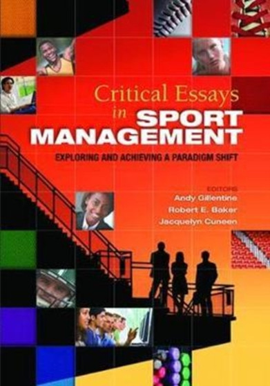 Critical Essays in Sport Management : Exploring and Achieving a Paradigm Shift by Andy Gillentine - Hardback