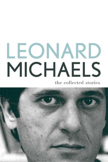 The Collected Stories by Leonard Michaels - Hardback