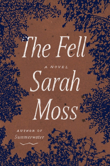 The Fell : A Novel by Sarah Moss - Hardback