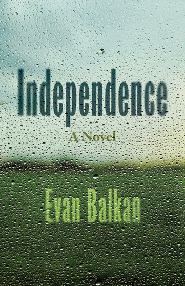 Independence : A Novel by Evan Balkan - Paperback