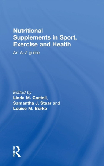 Nutritional Supplements in Sport, Exercise and Health : An A-Z Guide by Linda M. Castell - Hardback