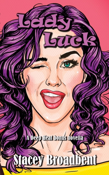 Lady Luck : A Deep Heat bonus novella by Stacey Broadbent - Paperback