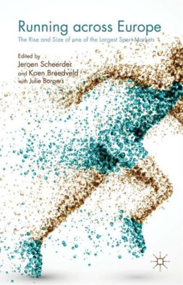 Running across Europe : The Rise and Size of one of the Largest Sport Markets by Jeroen Scheerder - Hardback
