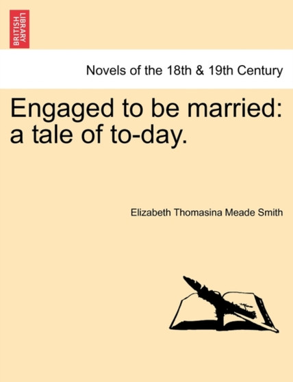 Engaged to Be Married : A Tale of To-Day. by Elizabeth Thomasina Meade Smith - Paperback