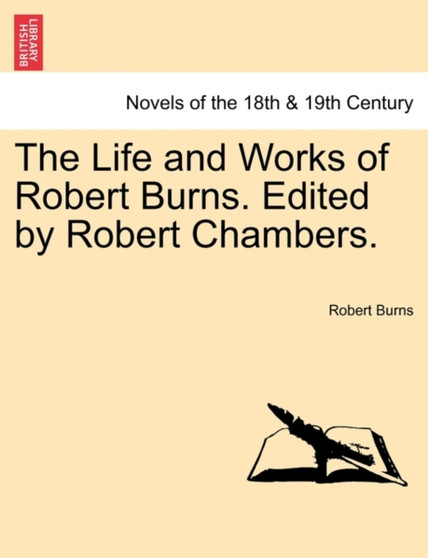 The Life and Works of Robert Burns. Edited by Robert Chambers. by Robert Burns - Paperback